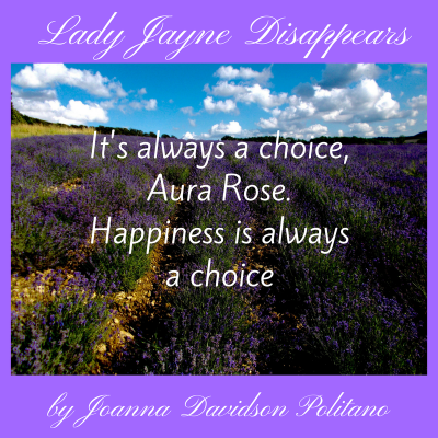 It's always a choice, Aura Rose. Happiness is always a choice