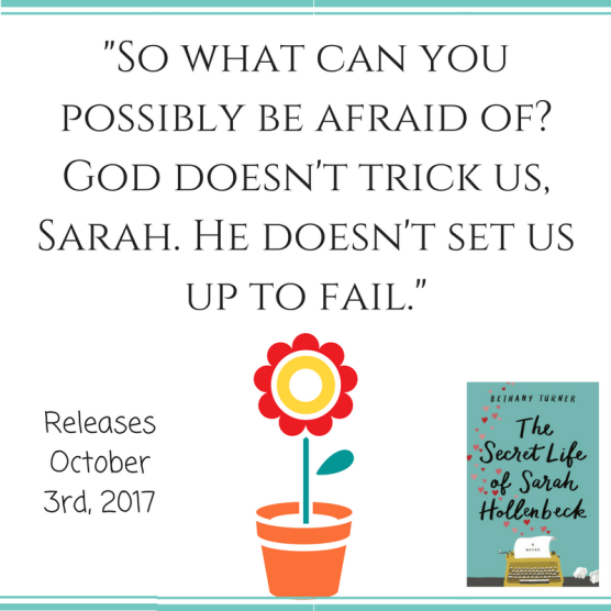 -So what can you possibly be afraid of- God doesn't trick us, Sarah. He doesn't set us up to fail.-